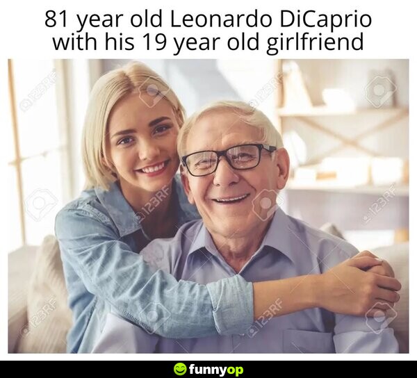 81 year old Leonardo DiCaprio with his 19 year old girlfriend.