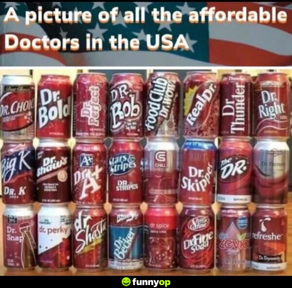 A picture of all the affordable doctors in the usa dr. pepper.