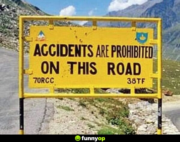 Accidents are prohibited on this road.