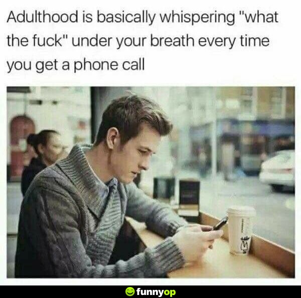 Adulthood is basically whispering 