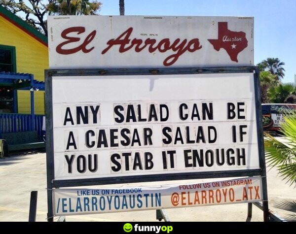 Any salad can be a caesar salad if you stab it enough.