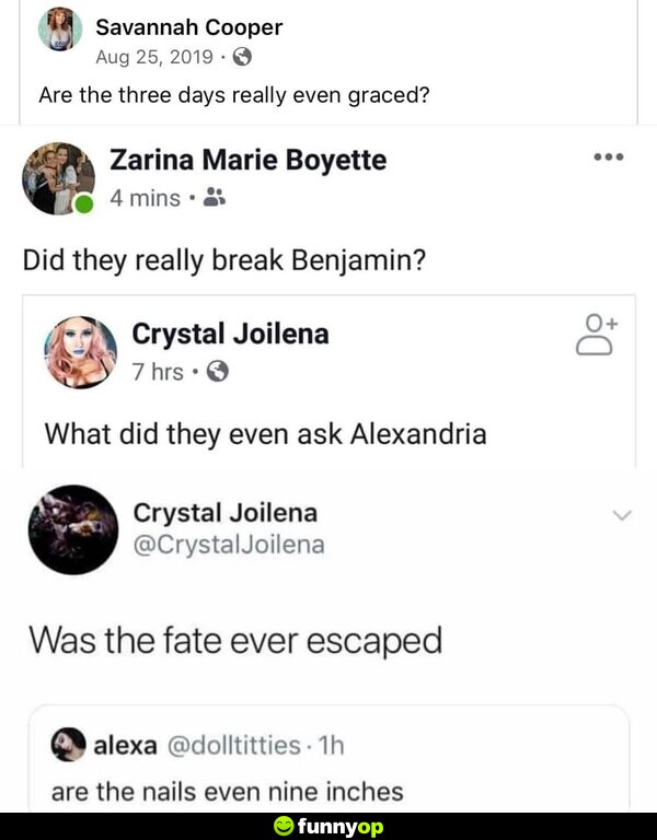Are the three days really even graced? Did they really break Benjamin? What did they even ask Alexandria? Was the fate ever escaped? Are the nails even nine inches?