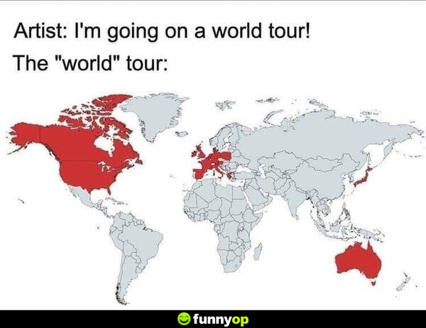 Artist: I'm going on a world tour! The 