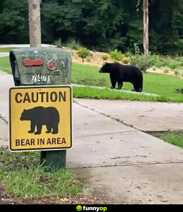 Caution bear in the area.