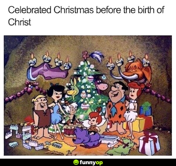 *celebrated Christmas before the birth of Christ*