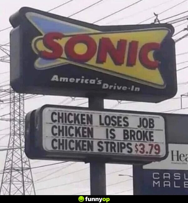 Chicken loses job. Chicken is broke. Chicken strips. .79