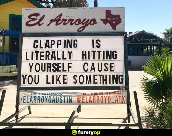 Clapping is literally hitting yourself cause you like something.