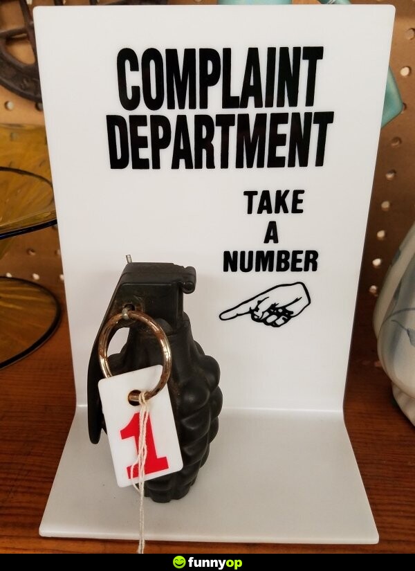 Complaint department. Take a number.