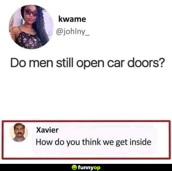Do men still open car doors? How do you think we get inside?