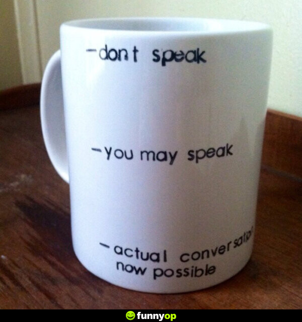 Don't speak you may speak actual conversation now possible.
