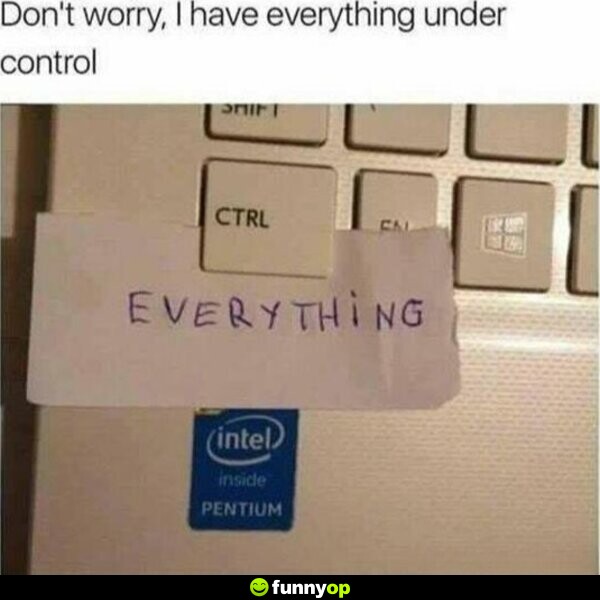 Don't worry, I have everything under control