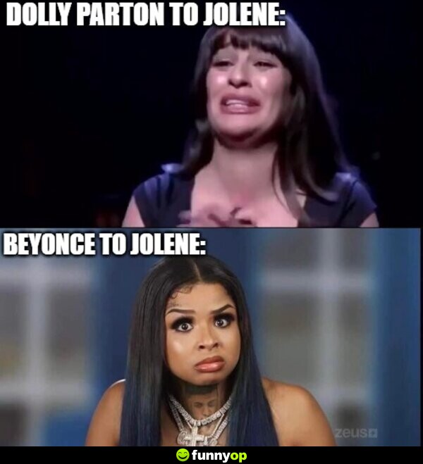 Dolly Parton to Jolene: Beyonce to Jolene: