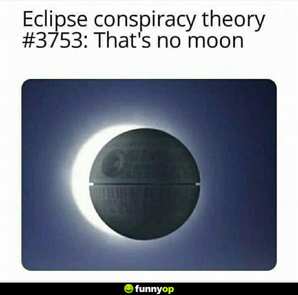 Eclipse conspiracy theory 3753: That's no moon.