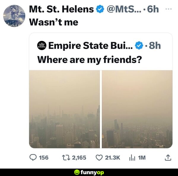 Empire State Building: Where are my friends? Mt. St. Helens: Wasn't me