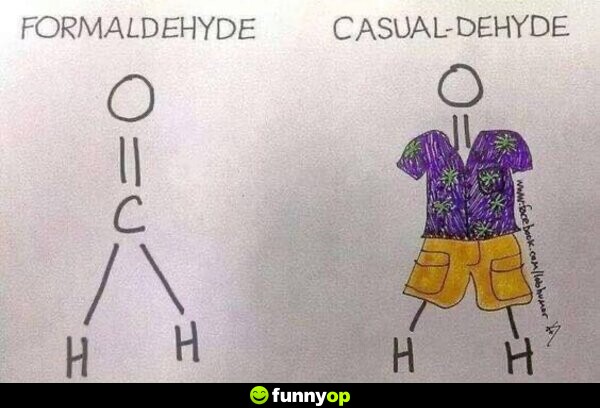 Formaldehyde. Casual-dehyde.