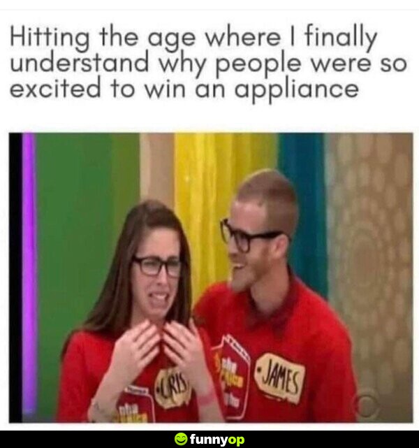 Hitting the age where I finally understand why people were so excited to win an appliance
