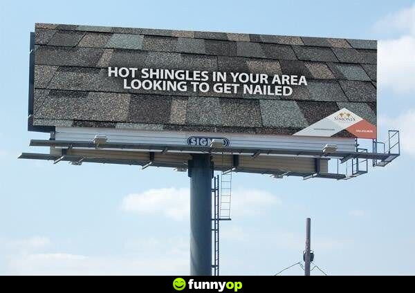 Hot shingles in your area looking to get nailed.