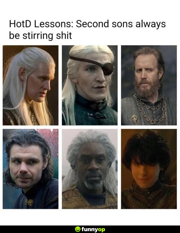 House of the Dragons Lessons: Second sons always be stirring s***.