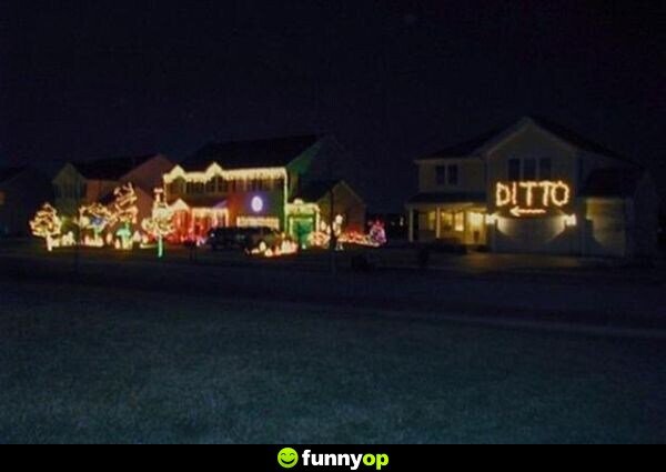 HOUSE1: *has a lot of Christmas decoration lights* HOUSE2: Ditto.