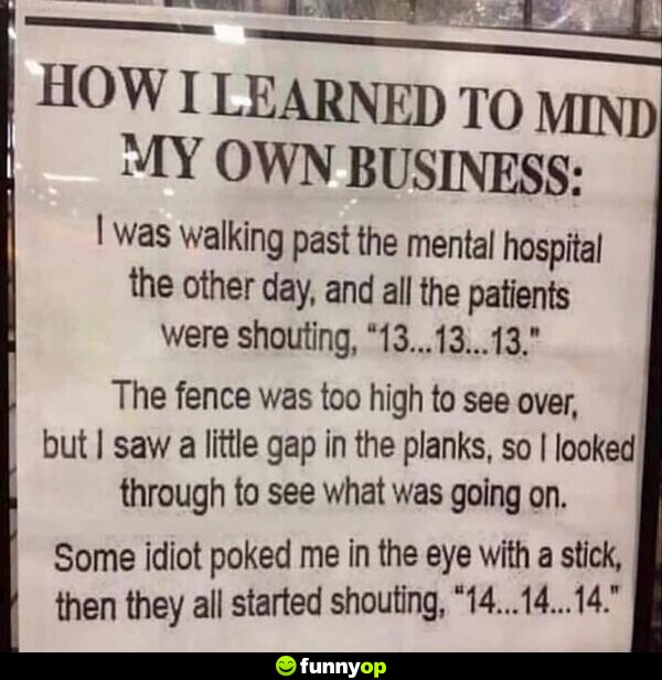 How I learned to mind my own business.