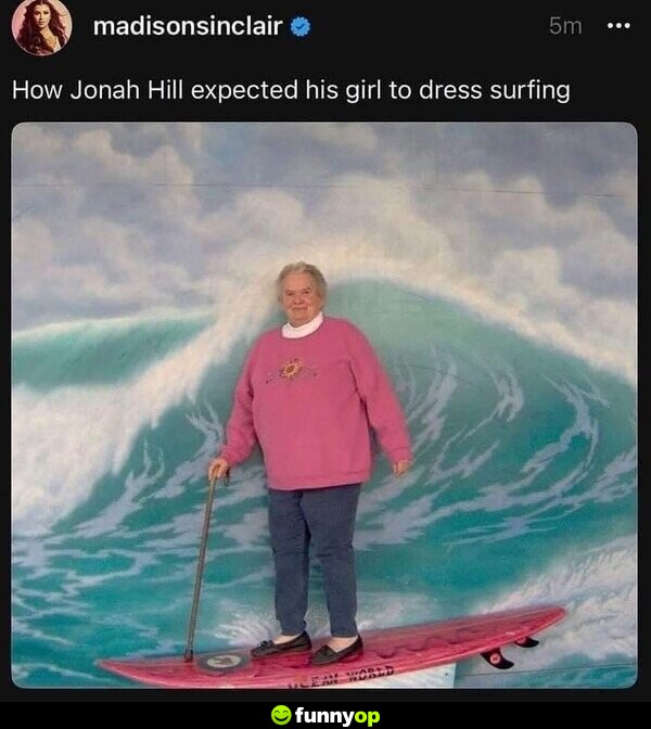 How Jonah Hill expected his girl to dress surfing