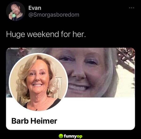 Huge weekend for her. Barb Heimer