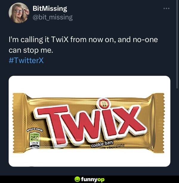 I'm calling it Twix from now on, and no one can stop me.