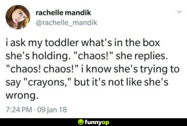 I ask my toddler what's in the box she's holding, 