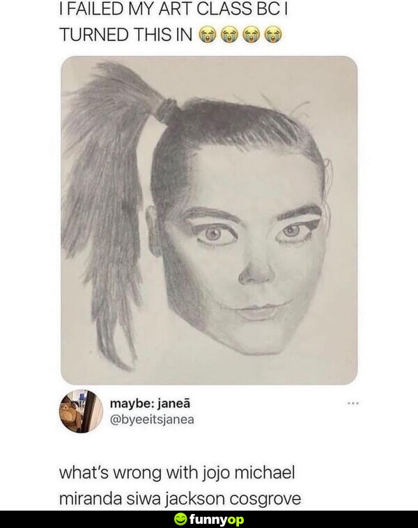 I failed my art class because I turned this in: What's wrong with JoJo Michael Miranda Siwa Jackson Cosgrove?