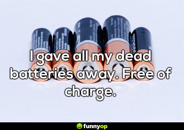 I gave all my dead batteries away free of charge.
