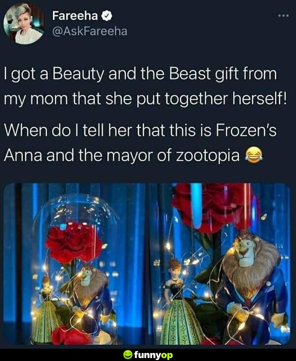 I got a Beauty and the Beast gift from my mom that she put together herself! When do I tell her that this is Frozen's Anna and the mayor of Zootopia?