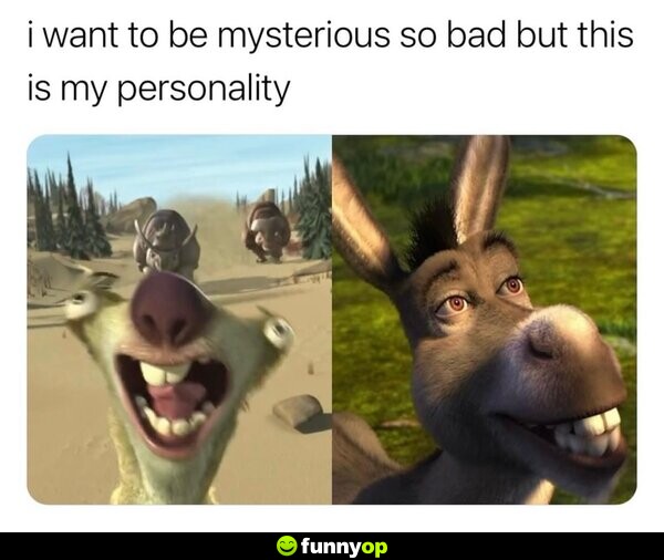 I want to be mysterious so bad, but this is my personality.