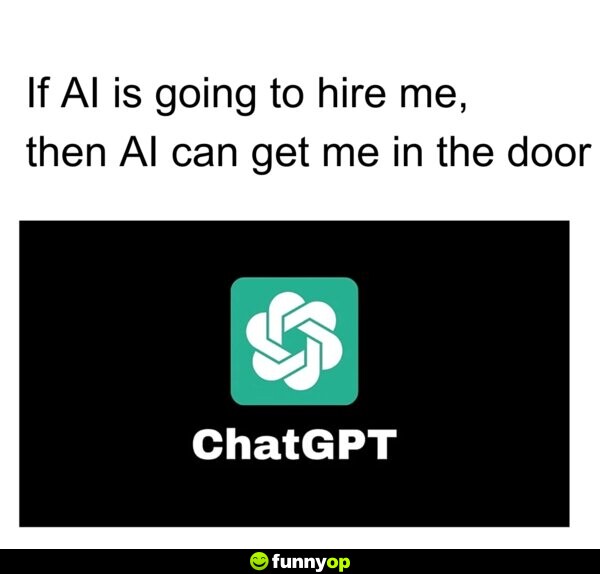 If AI is going to hire me, then AI can get me in the door