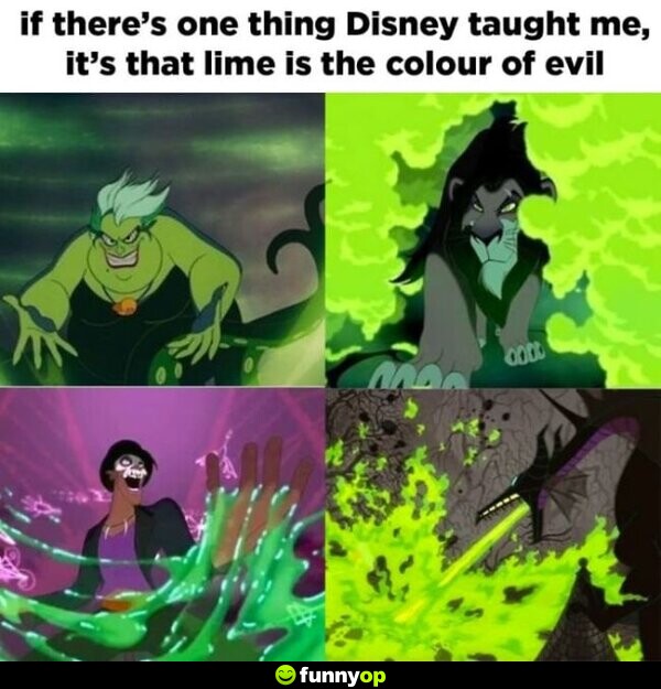 If there's one thing Disney taught me, it's that lime is the colour of evil.