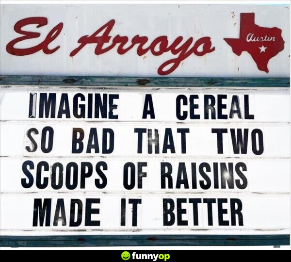 Imagine a cereal so bad that two scoops of raisans made it better.