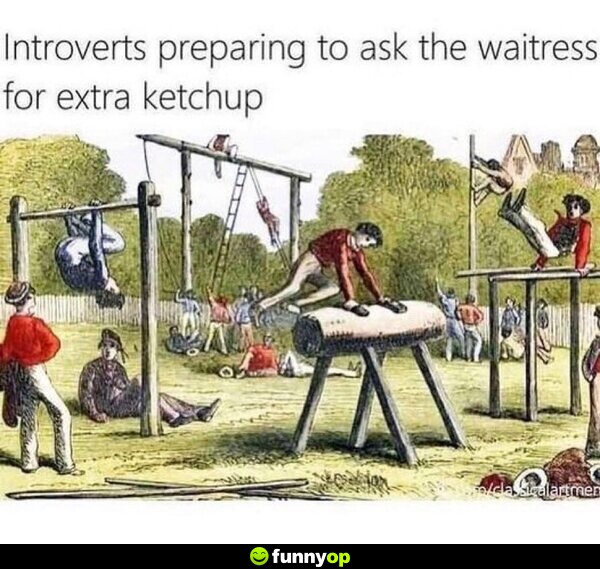 Introverts preparing to ask the waitress for extra ketchup