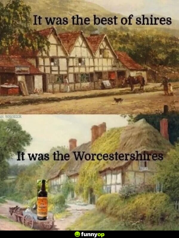 It was the best of shires it was the worcestershires.