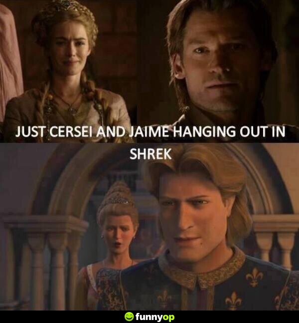 Just cersei and jaime hanging out in shrek.