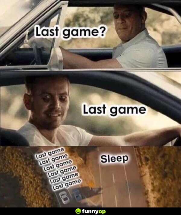Last game? Last game. Last game. Last game. Last game. Last game. Last game. Last game. > Sleep