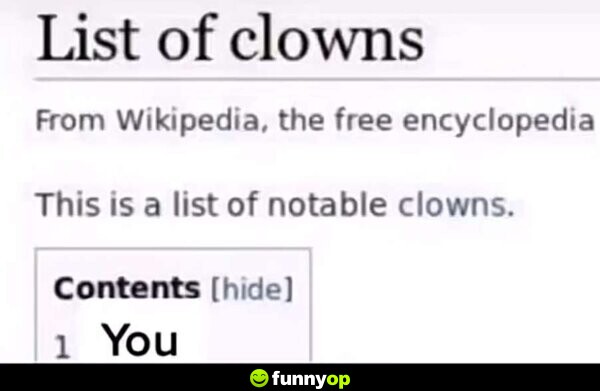 List of clowns: From Wikipedia, the free encyclopedia. This is a list of notable clowns. *Contents* 1. You