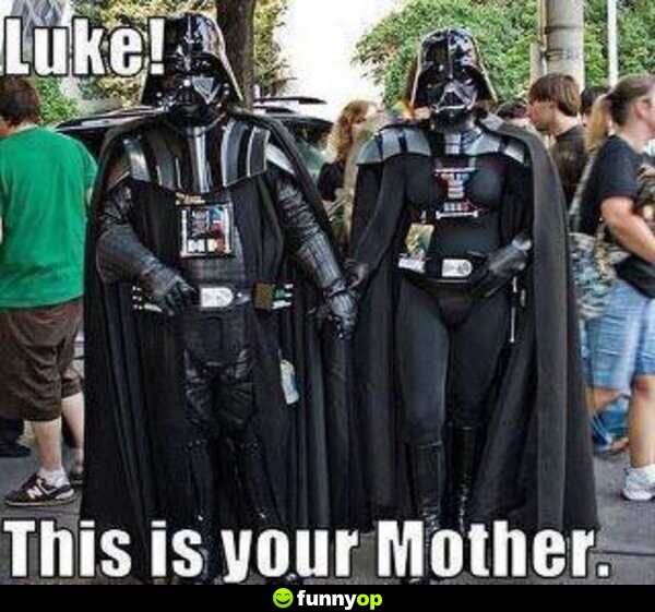 Luke this is your mother.