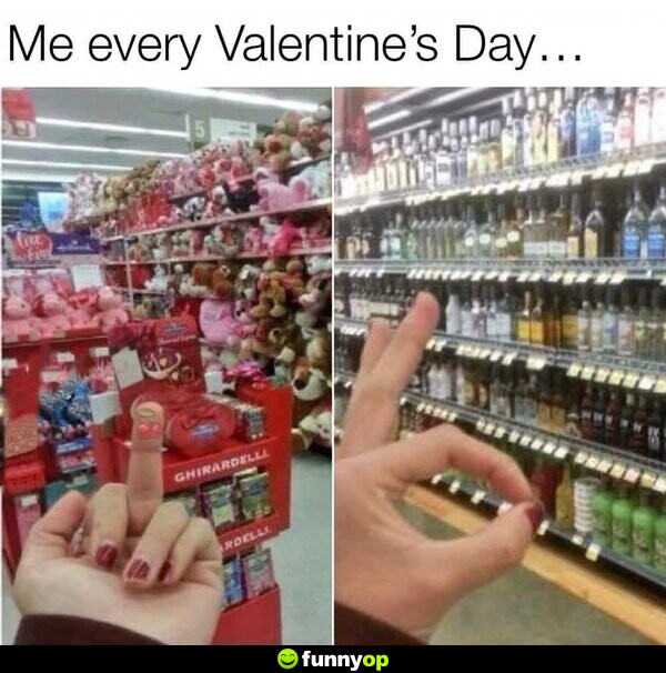 Me every Valentine's Day...