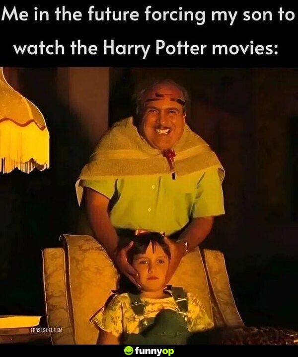 Me in the future forcing my son to watch the Harry Potter movies: