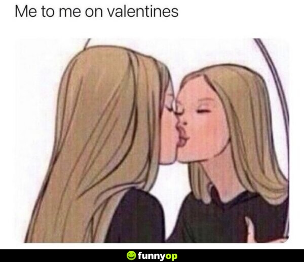 Me to me on Valentine's Day