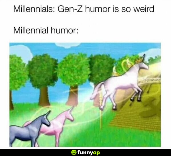 Millennials: Gen-Z humor is so weird Millennial humor:
