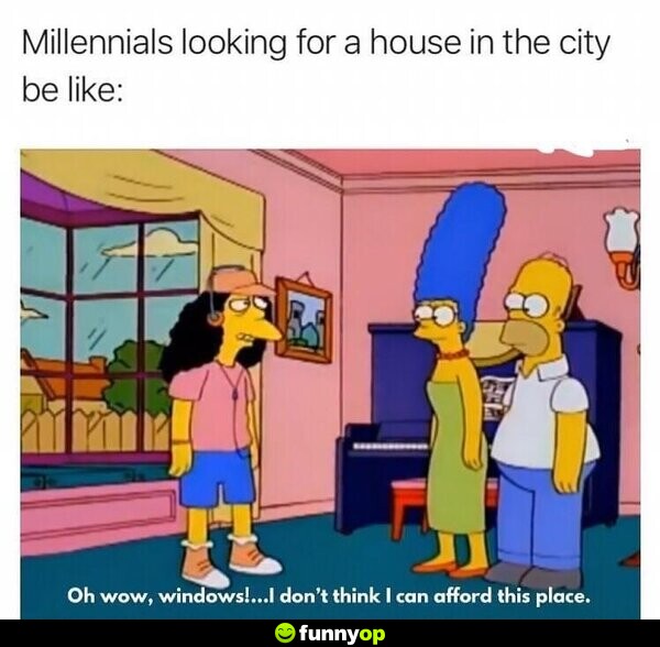 Millennials looking for a house in the city be like: Oh wow, windows! ... I don't think I can afford this place.