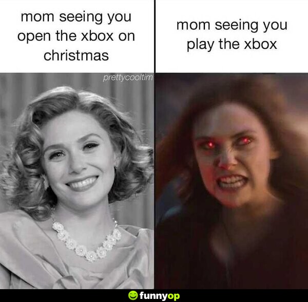 Mom seeing you open the Xbox on Christmas vs Mom seeing you play the Xbox