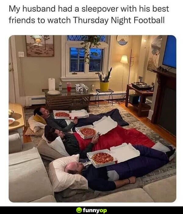 My husband had a sleepover with his best friends to watch Thursday Night Football