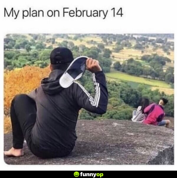 My plan on February 14