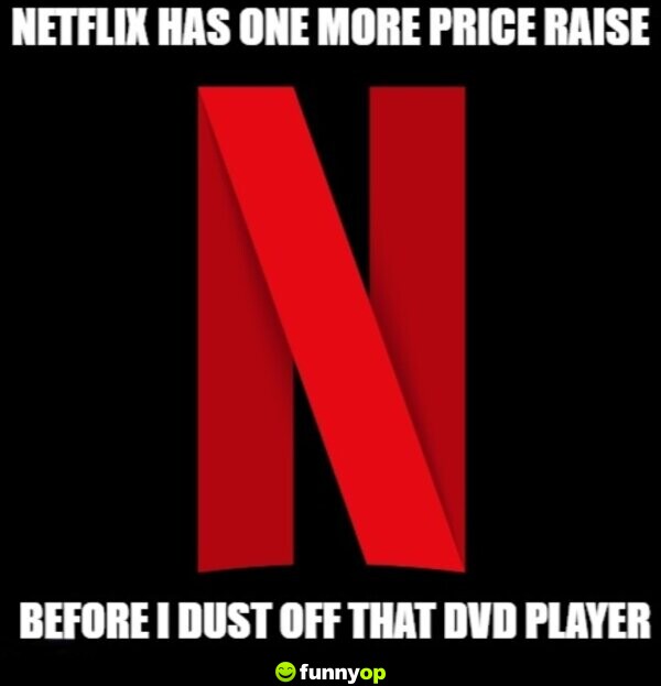 Netflix has one more price raise before I dust off that DVD player